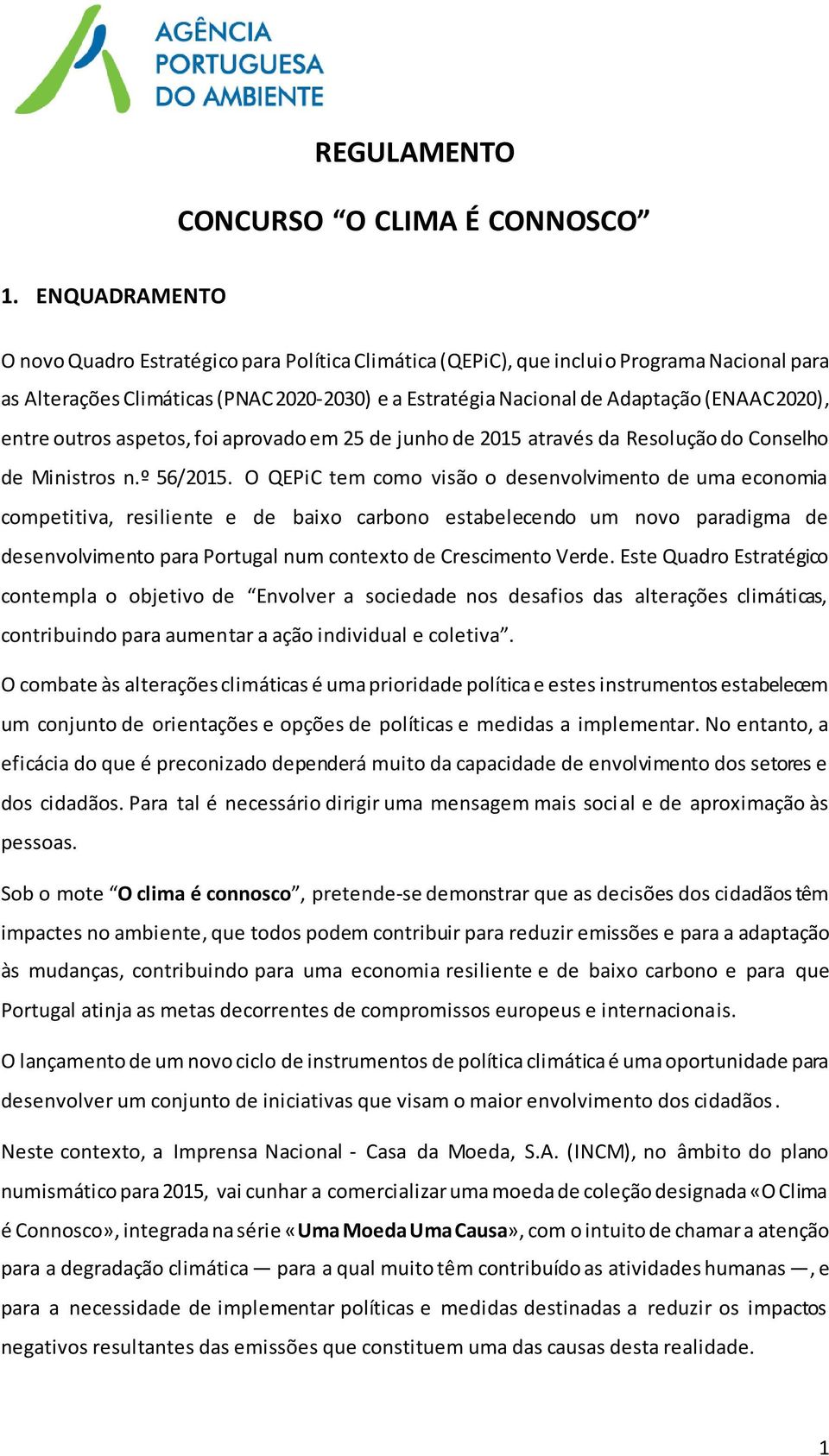 2020), entre outros aspetos, foi aprovado em 25 de junho de 2015 através da Resolução do Conselho de Ministros n.º 56/2015.