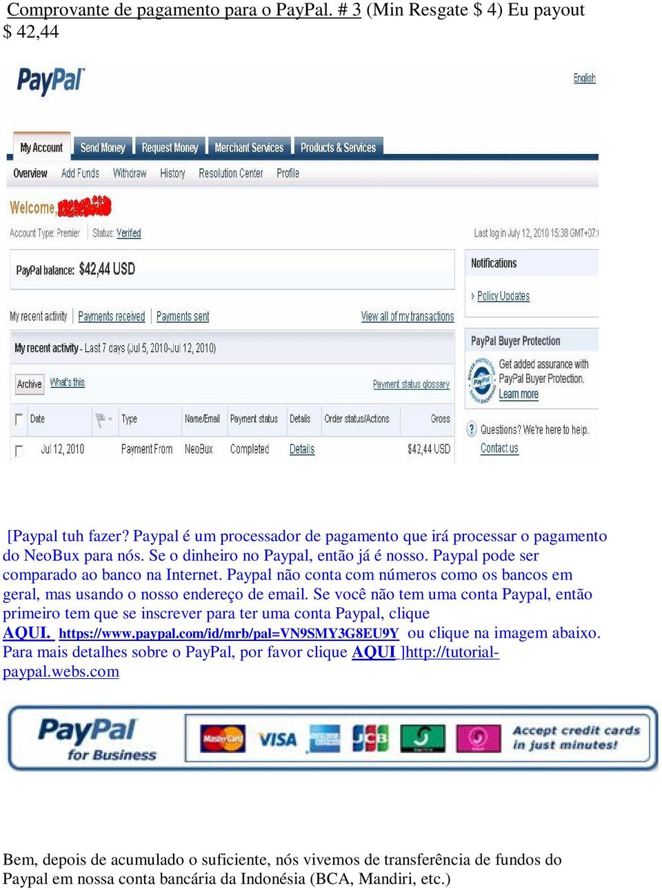 Se você não tem uma conta Paypal, então primeiro tem que se inscrever para ter uma conta Paypal, clique AQUI. https://www.paypal.com/id/mrb/pal=vn9smy3g8eu9y ou clique na imagem abaixo.