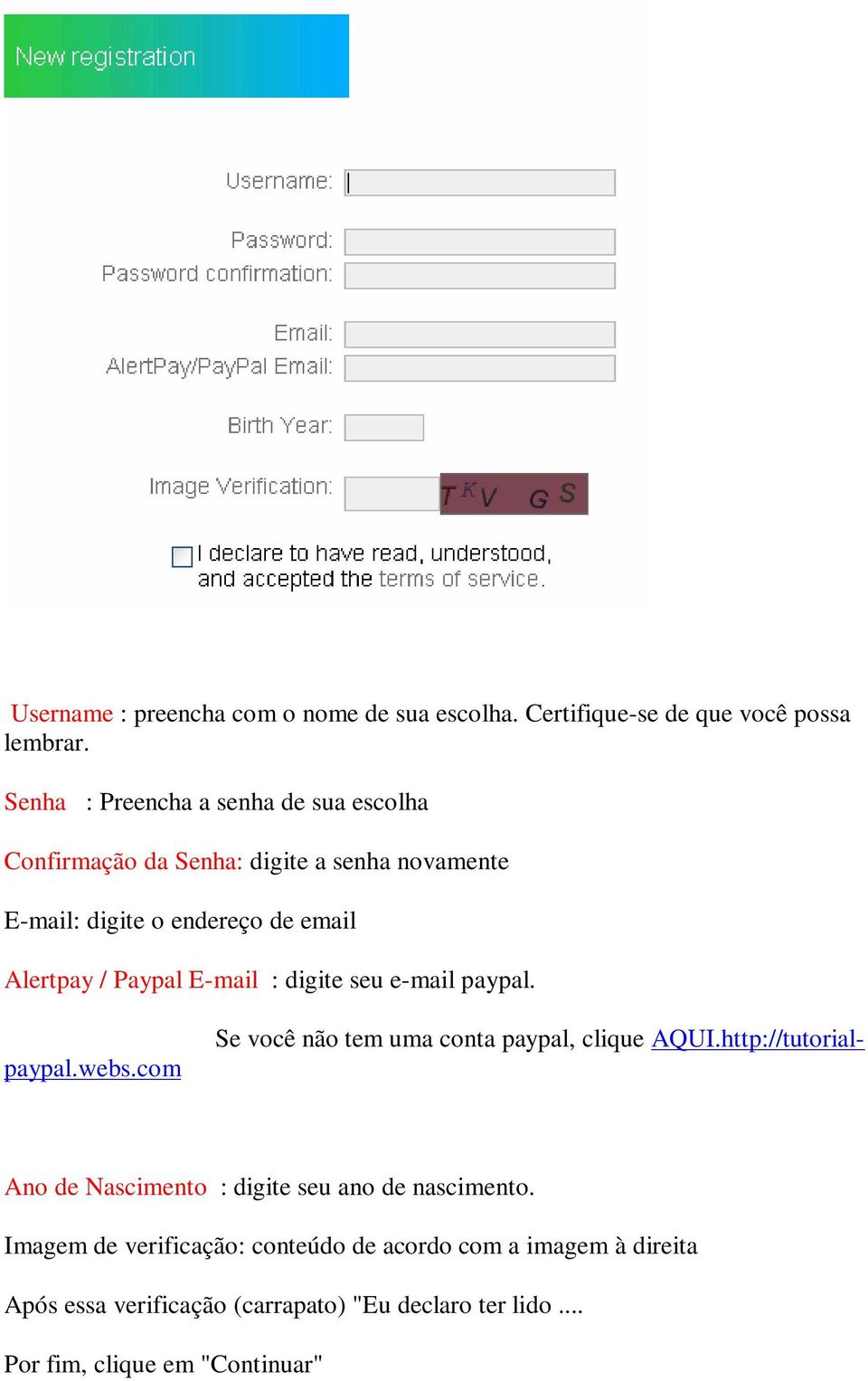 Paypal E-mail : digite seu e-mail paypal. Se você não tem uma conta paypal, clique AQUI.http://tutorialpaypal.webs.