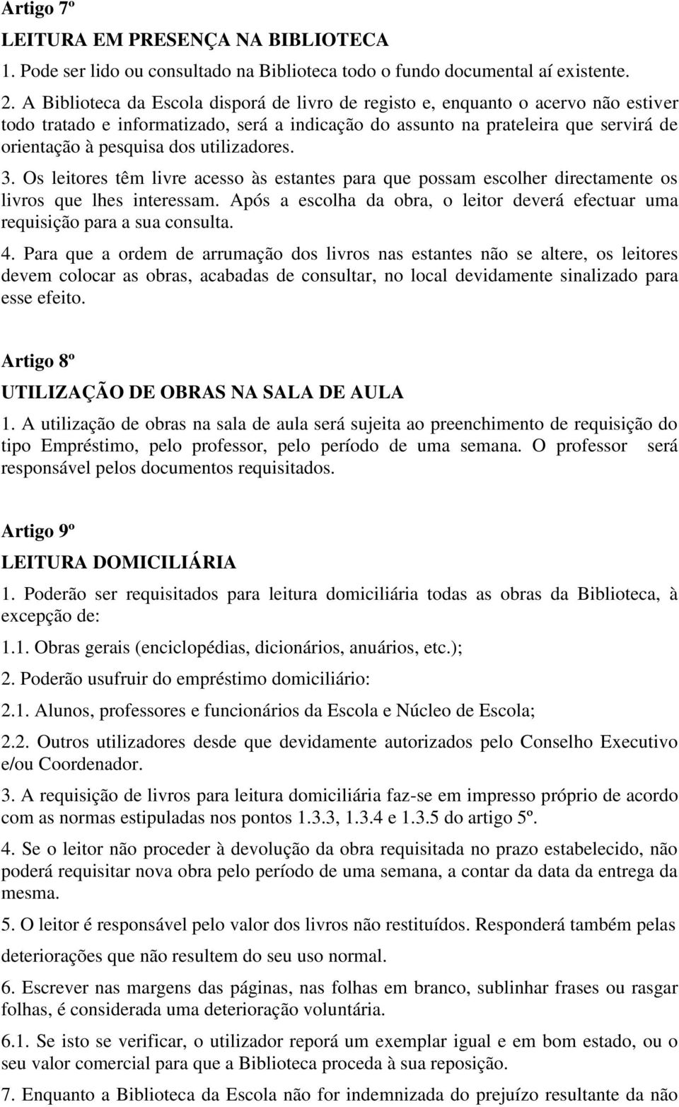 utilizadores. 3. Os leitores têm livre acesso às estantes para que possam escolher directamente os livros que lhes interessam.