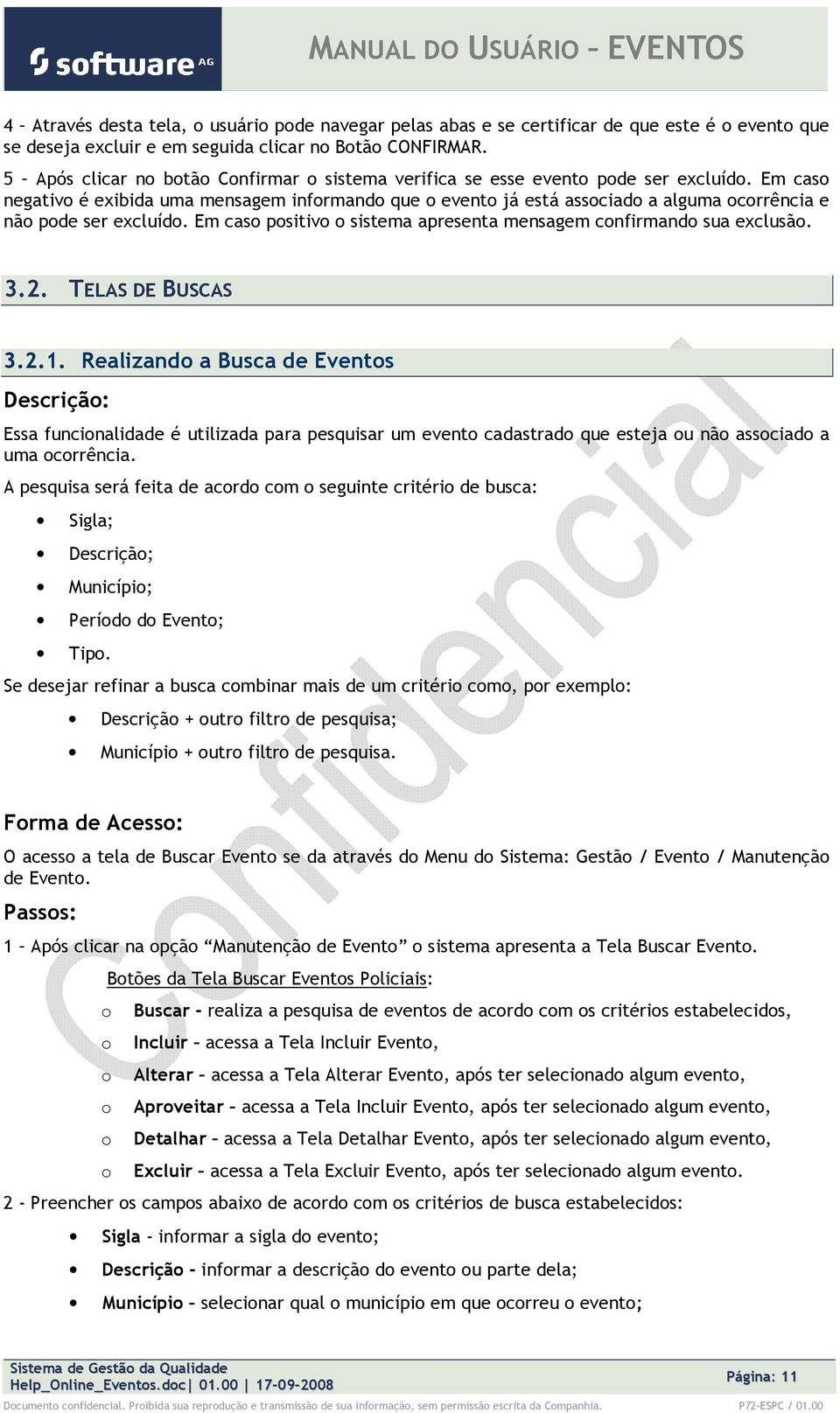 Em cas psitiv sistema apresenta mensagem cnfirmand sua exclusã. 3.2. TELAS DE BUSCAS 3.2.1.