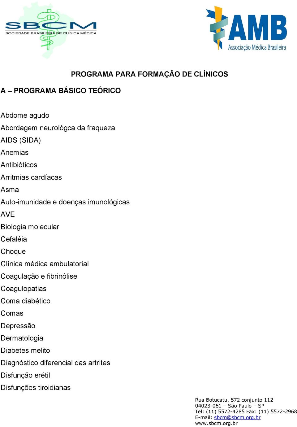 Clínica médica ambulatorial Coagulação e fibrinólise Coagulopatias Coma diabético Comas Depressão Dermatologia Diabetes