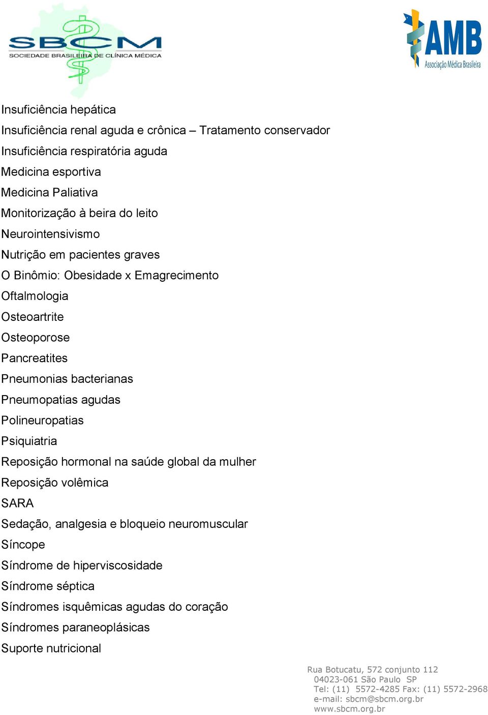 Pancreatites Pneumonias bacterianas Pneumopatias agudas Polineuropatias Psiquiatria Reposição hormonal na saúde global da mulher Reposição volêmica SARA