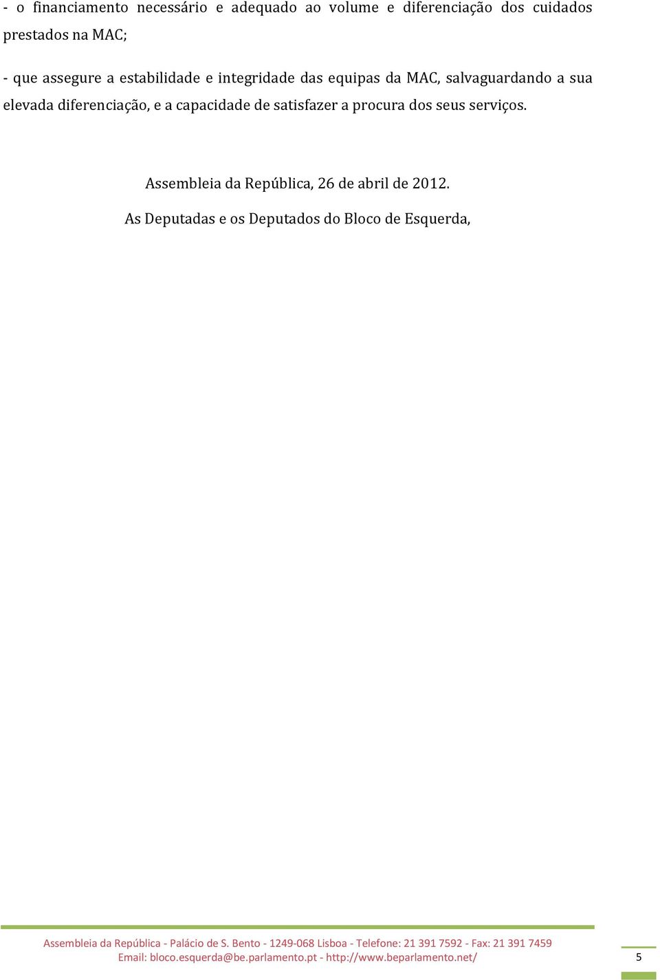 capacidade de satisfazer a procura dos seus serviços. Assembleia da República, 26 de abril de 2012.
