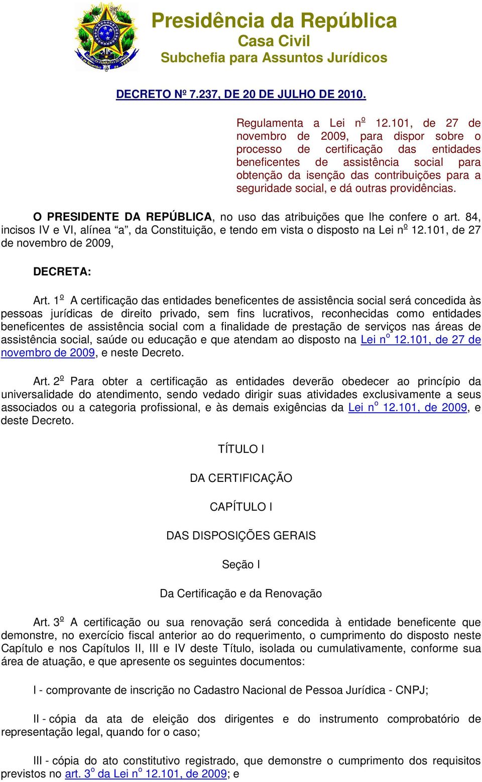 outras providências. O PRESIDENTE DA REPÚBLICA, no uso das atribuições que lhe confere o art. 84, incisos IV e VI, alínea a, da Constituição, e tendo em vista o disposto na Lei n o 12.