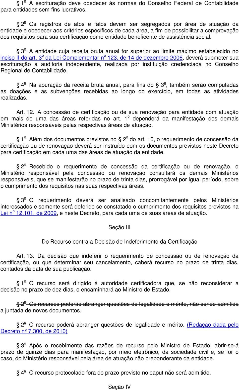 certificação como entidade beneficente de assistência social. 3 o A entidade cuja receita bruta anual for superior ao limite máximo estabelecido no inciso II do art.