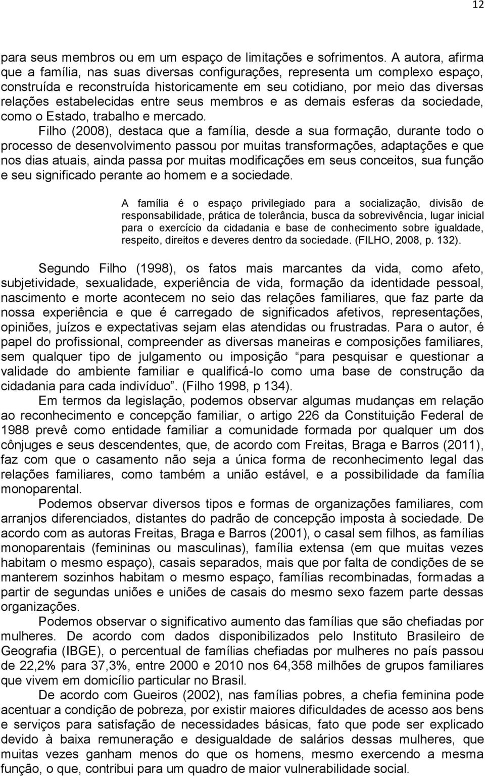 entre seus membros e as demais esferas da sociedade, como o Estado, trabalho e mercado.