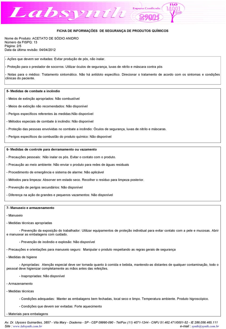 Direcionar o tratamento de acordo com os sintomas e condições clínicas do paciente.