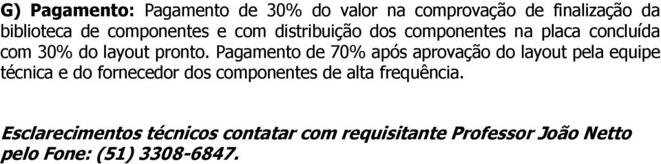 Pagamento de 70% após aprovação do layout pela equipe técnica e do fornecedor dos componentes de