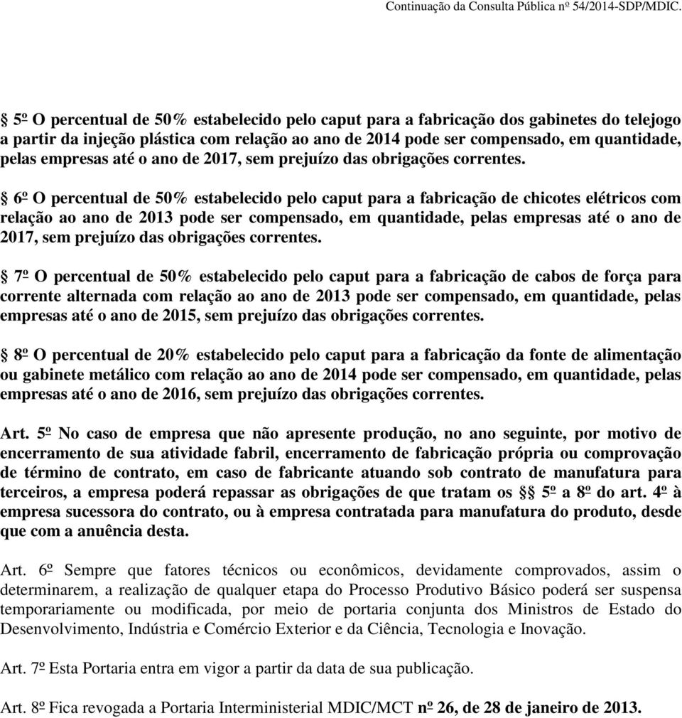 6º O percentual de 50% estabelecido pelo caput para a fabricação de chicotes elétricos com relação ao ano de 2013 pode ser compensado, em quantidade, pelas empresas  7º O percentual de 50%