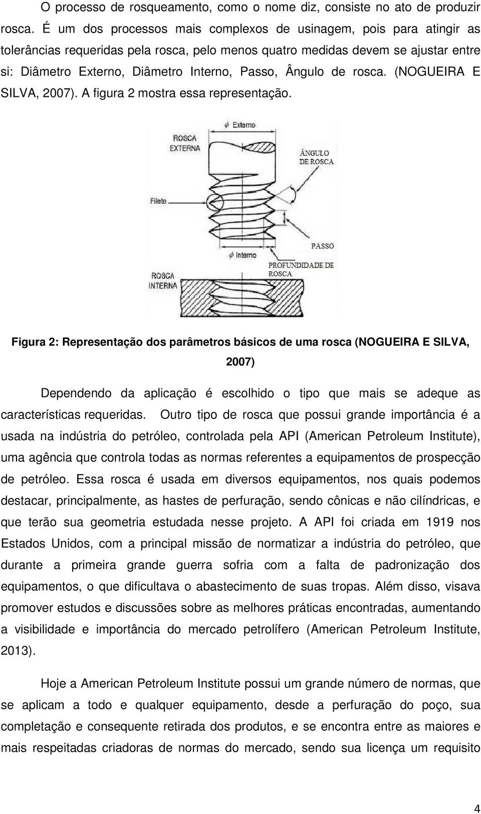 Ângulo de rosca. (NOGUEIRA E SILVA, 2007). A figura 2 mostra essa representação.