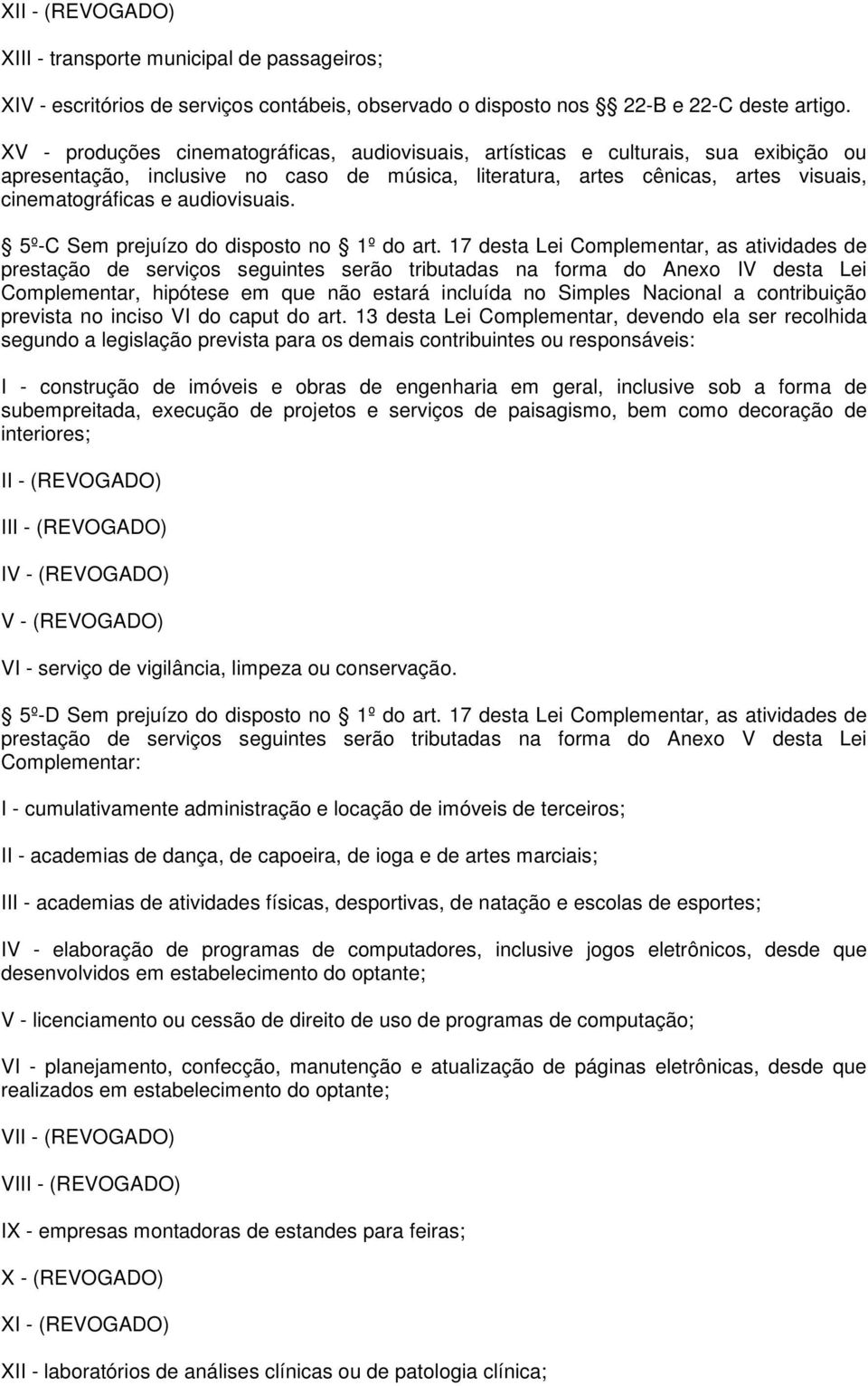 audiovisuais. 5º-C Sem prejuízo do disposto no 1º do art.