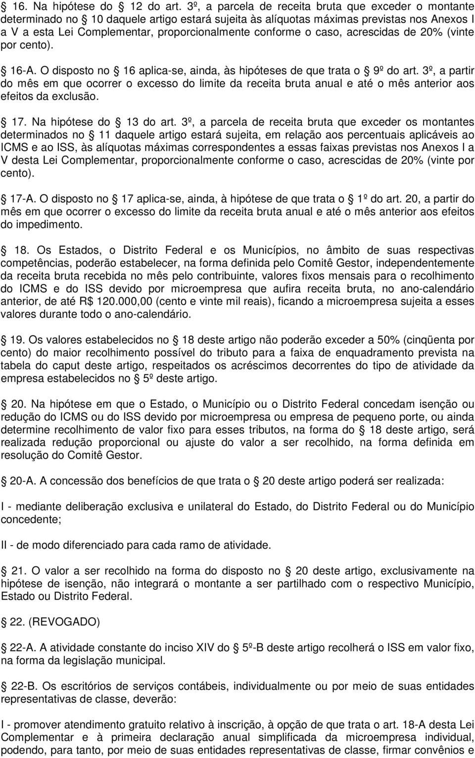 conforme o caso, acrescidas de 20% (vinte por cento). 16-A. O disposto no 16 aplica-se, ainda, às hipóteses de que trata o 9º do art.