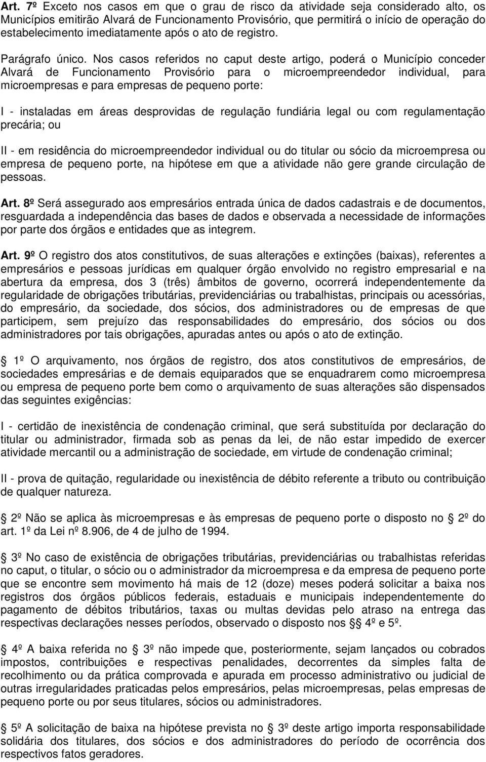 Nos casos referidos no caput deste artigo, poderá o Município conceder Alvará de Funcionamento Provisório para o microempreendedor individual, para microempresas e para empresas de pequeno porte: I -