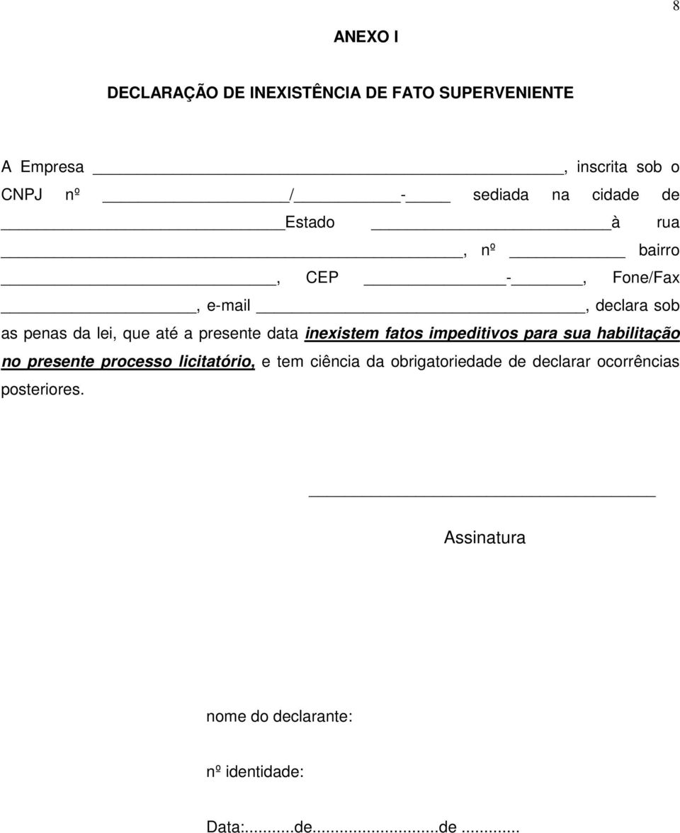 data inexistem fatos impeditivos para sua habilitação no presente processo licitatório, e tem ciência da