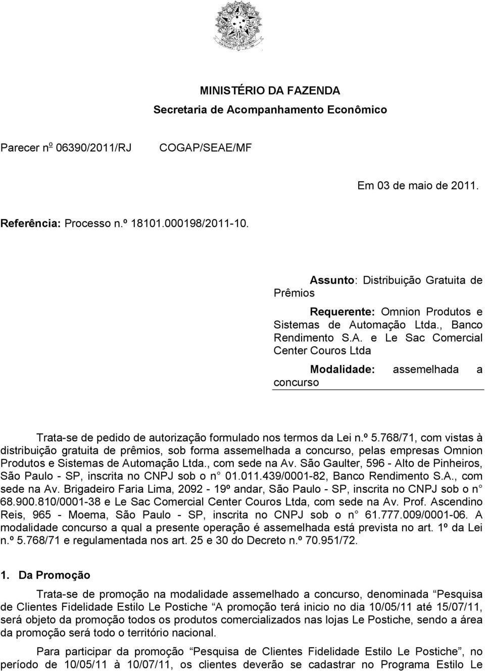 º 5.768/71, com vistas à distribuição gratuita de prêmios, sob forma assemelhada a concurso, pelas empresas Omnion Produtos e Sistemas de Automação Ltda., com sede na Av.