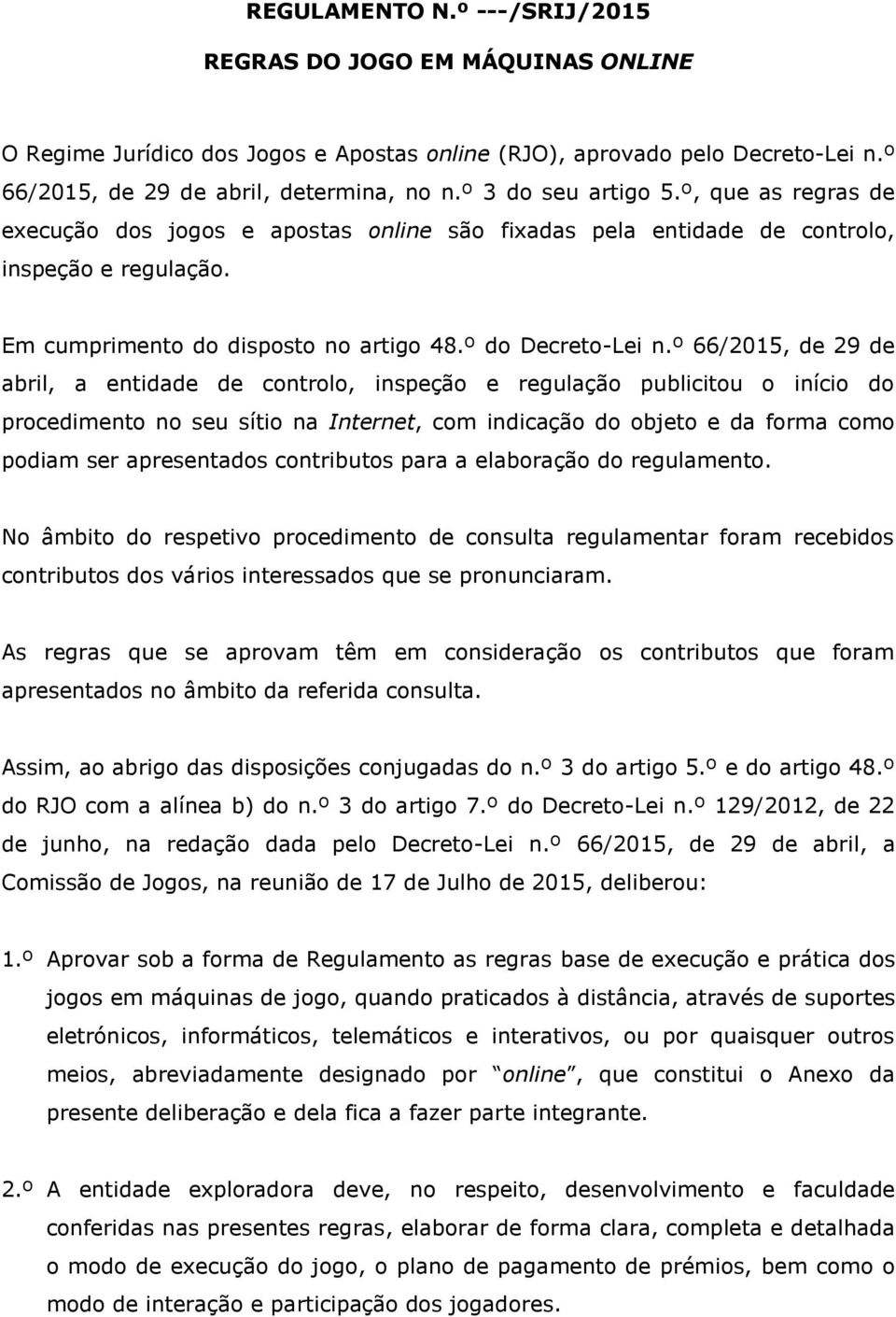 º 66/2015, de 29 de abril, a entidade de controlo, inspeção e regulação publicitou o início do procedimento no seu sítio na Internet, com indicação do objeto e da forma como podiam ser apresentados