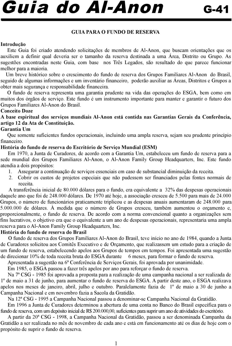 Um breve histórico sobre o crescimento do fundo de reserva dos Grupos Familiares Al-Anon do Brasil, seguido de algumas informações e um inventário financeiro, poderão auxiliar as Áreas, Distritos e