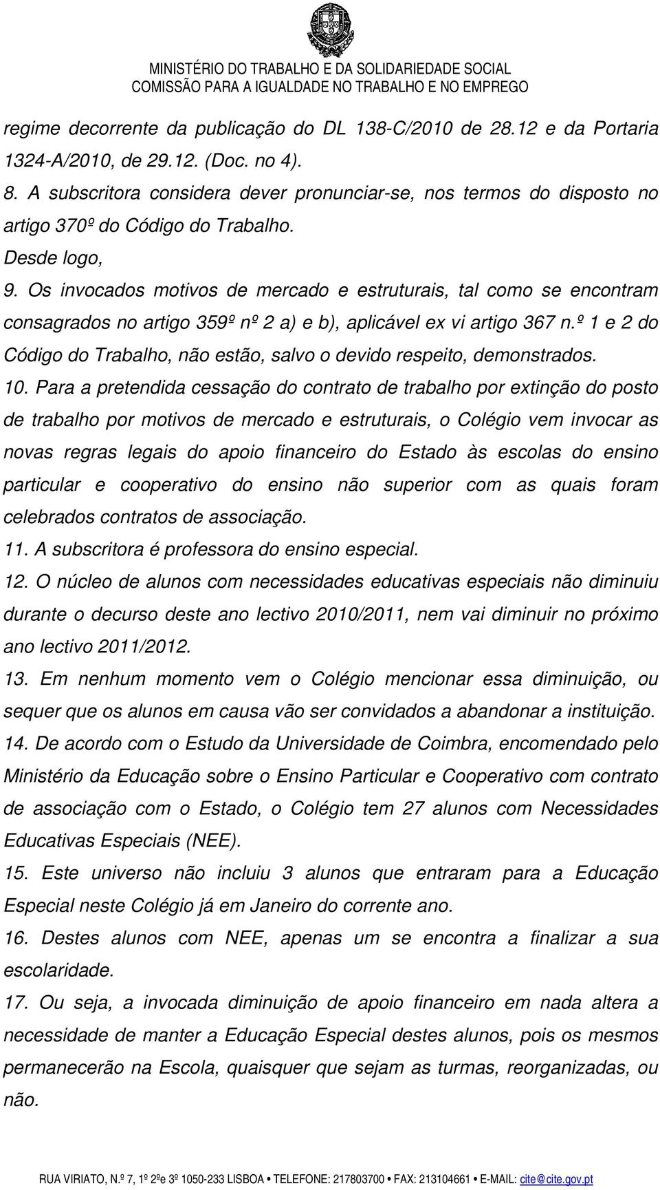 Os invocados motivos de mercado e estruturais, tal como se encontram consagrados no artigo 359º nº 2 a) e b), aplicável ex vi artigo 367 n.