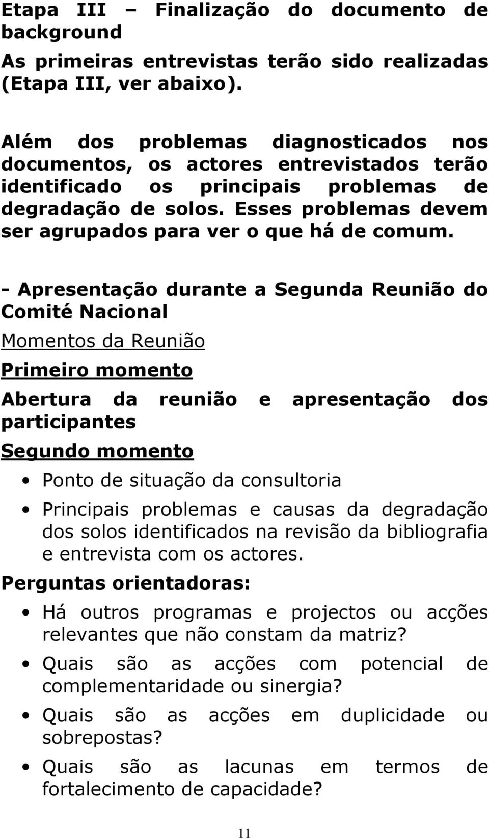 Esses problemas devem ser agrupados para ver o que há de comum.