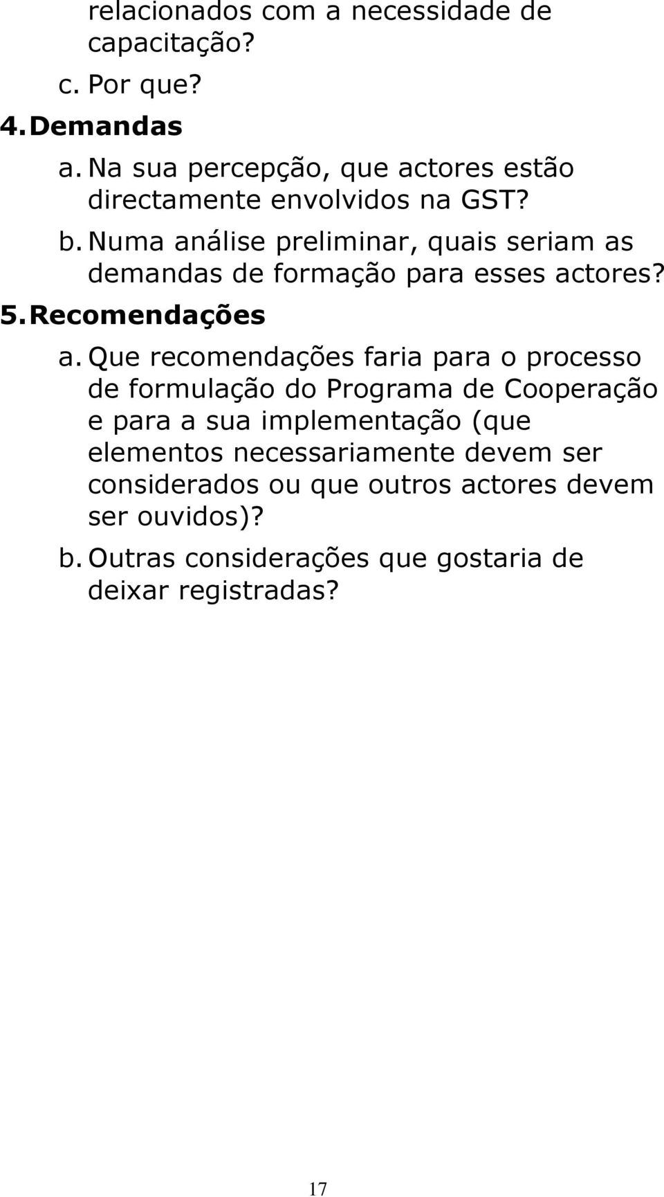 Numa análise preliminar, quais seriam as demandas de formação para esses actores? 5. Recomendações a.