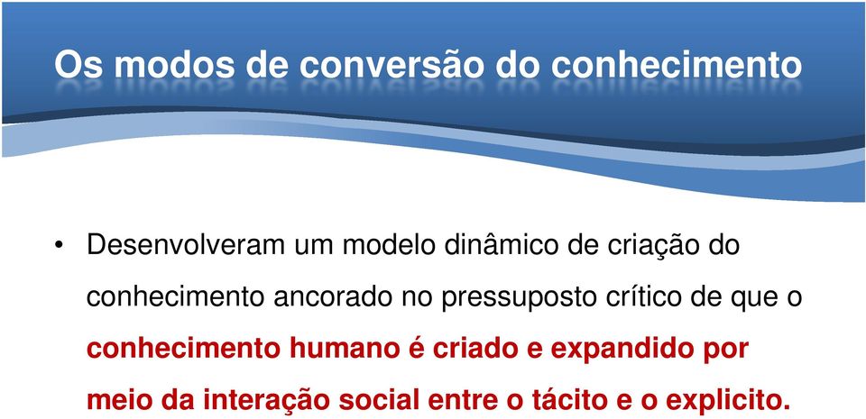 pressuposto crítico de que o conhecimento humano é criado e