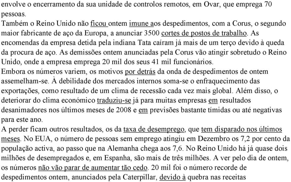 As encomendas da empresa detida pela indiana Tata caíram já mais de um terço devido à queda da procura de aço.