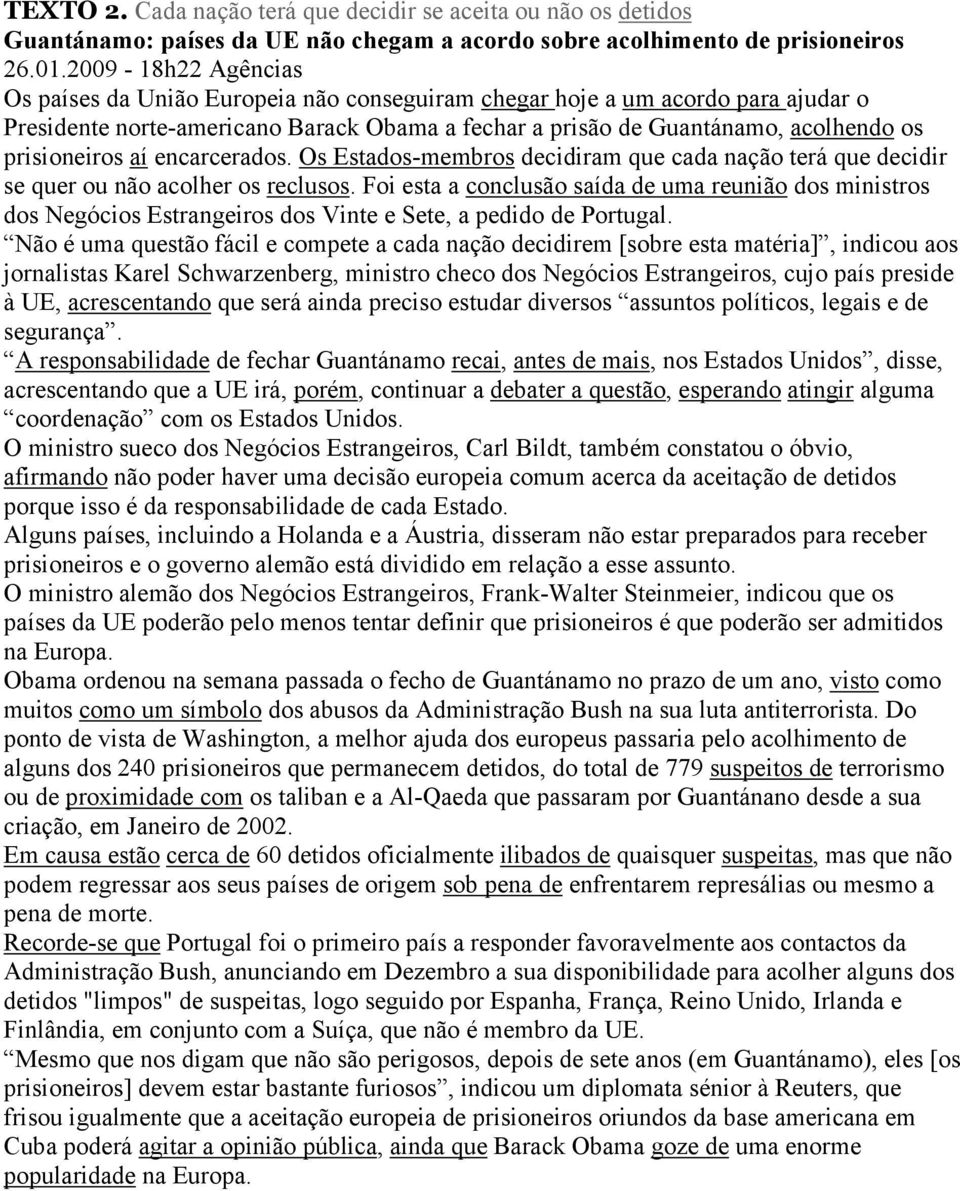 prisioneiros aí encarcerados. Os Estados-membros decidiram que cada nação terá que decidir se quer ou não acolher os reclusos.