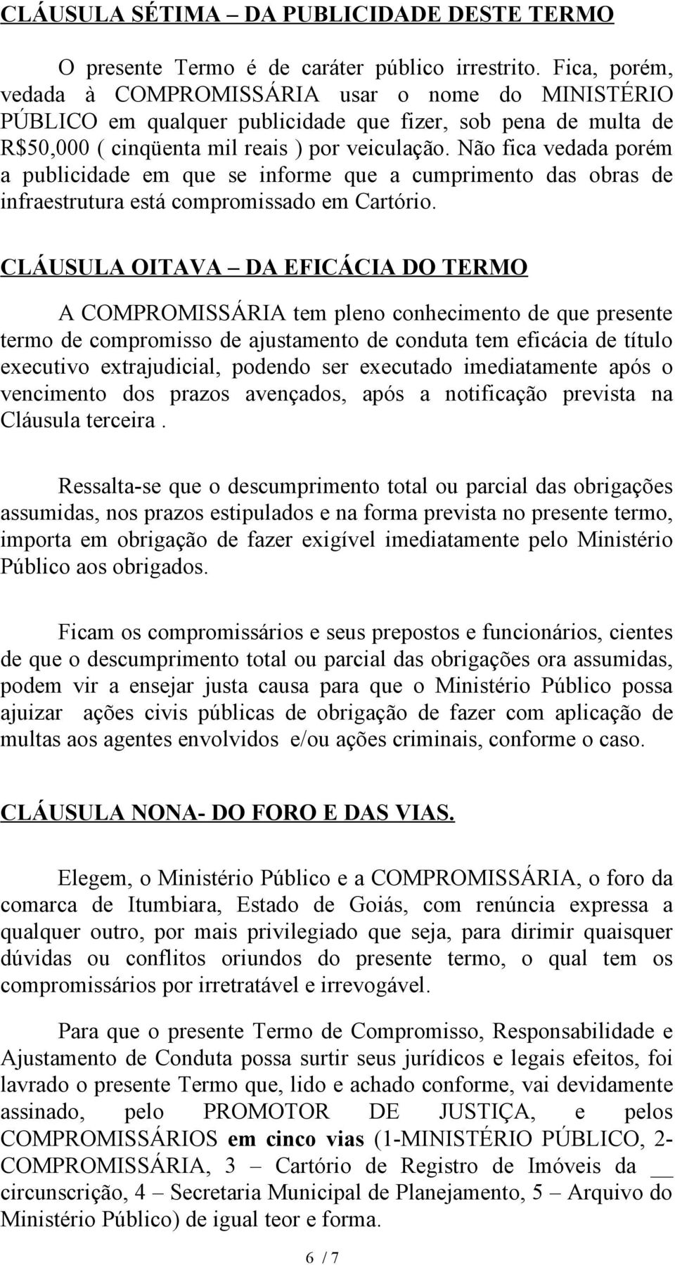 Não fica vedada porém a publicidade em que se informe que a cumprimento das obras de infraestrutura está compromissado em Cartório.