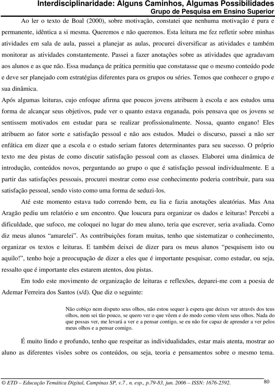 Passei a fazer anotações sobre as atividades que agradavam aos alunos e as que não.