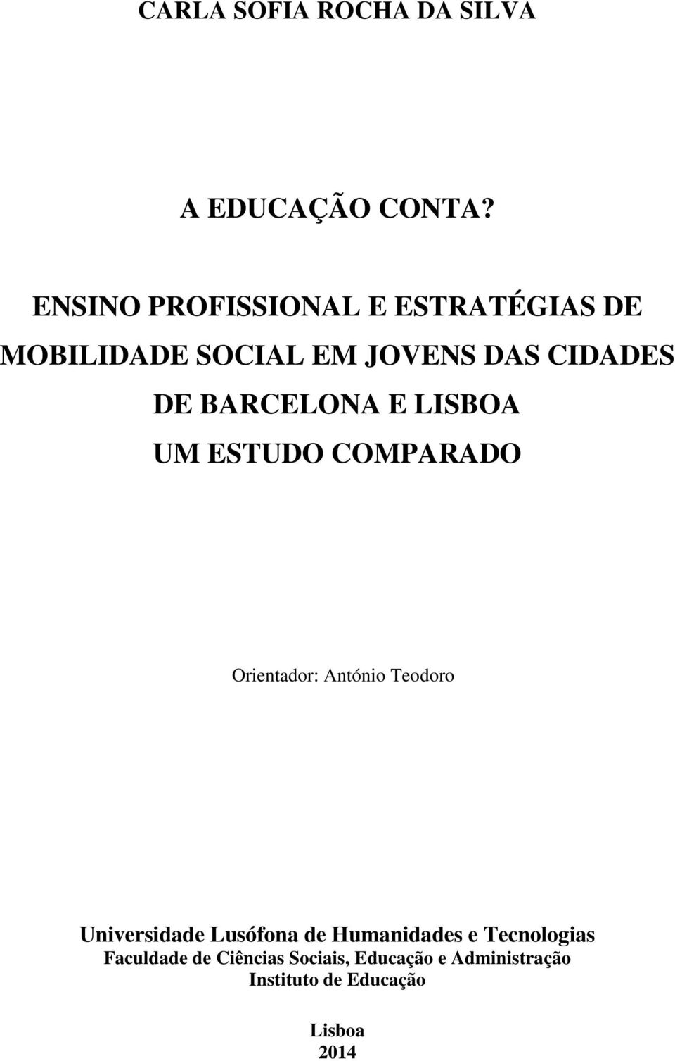 BARCELONA E LISBOA UM ESTUDO COMPARADO Orientador: António Teodoro Universidade