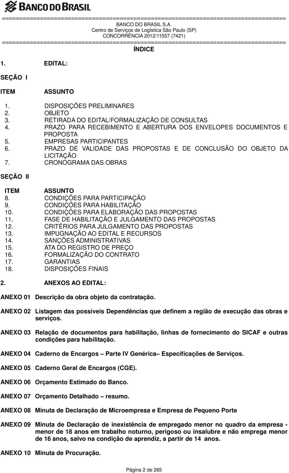 CONDIÇÕES PARA HABILITAÇÃO 10. CONDIÇÕES PARA ELABORAÇÃO DAS PROPOSTAS 11. FASE DE HABILITAÇÃO E JULGAMENTO DAS PROPOSTAS 12. CRITÉRIOS PARA JULGAMENTO DAS PROPOSTAS 13.