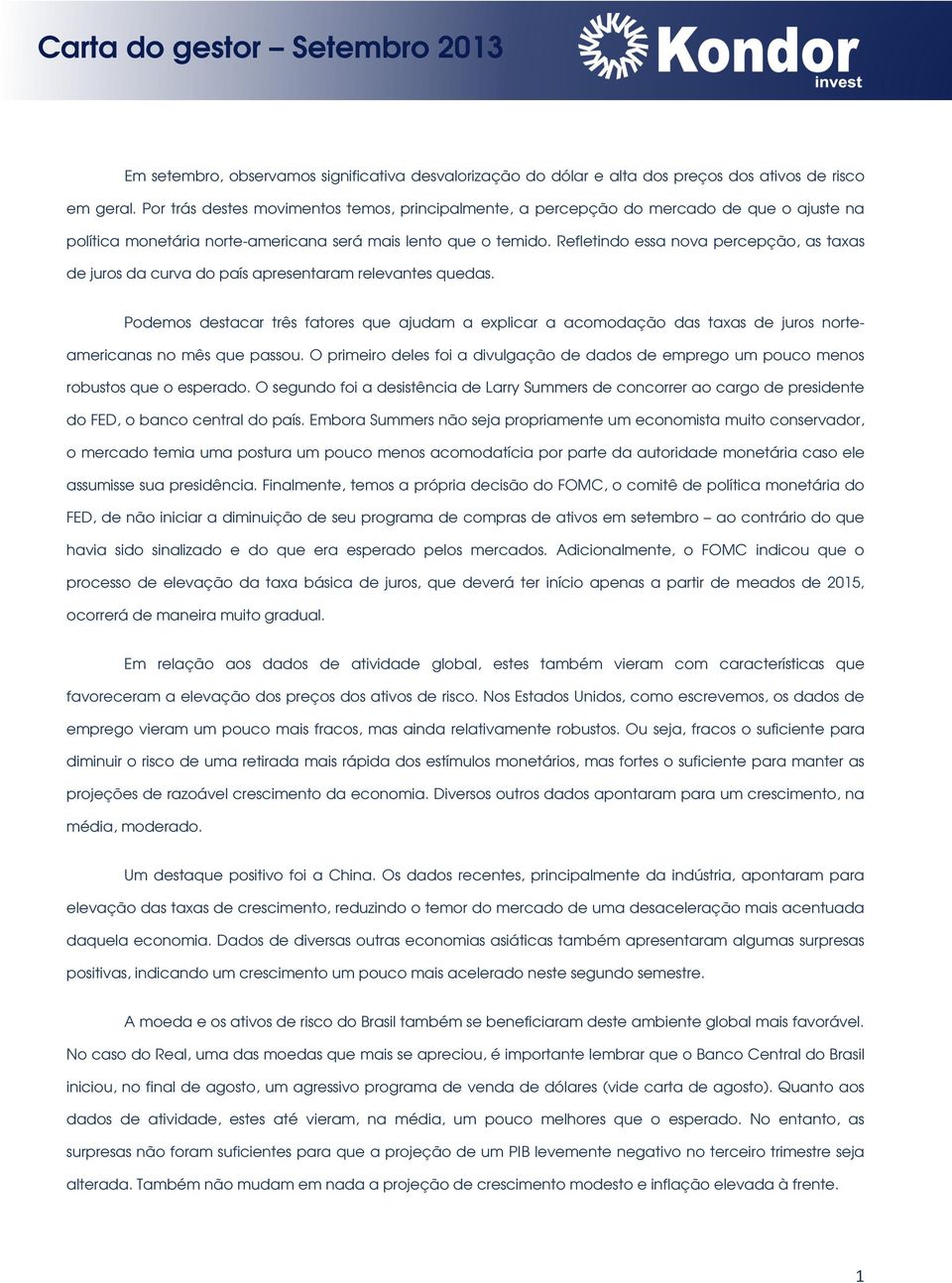 Refletindo essa nova percepção, as taxas de juros da curva do país apresentaram relevantes quedas.