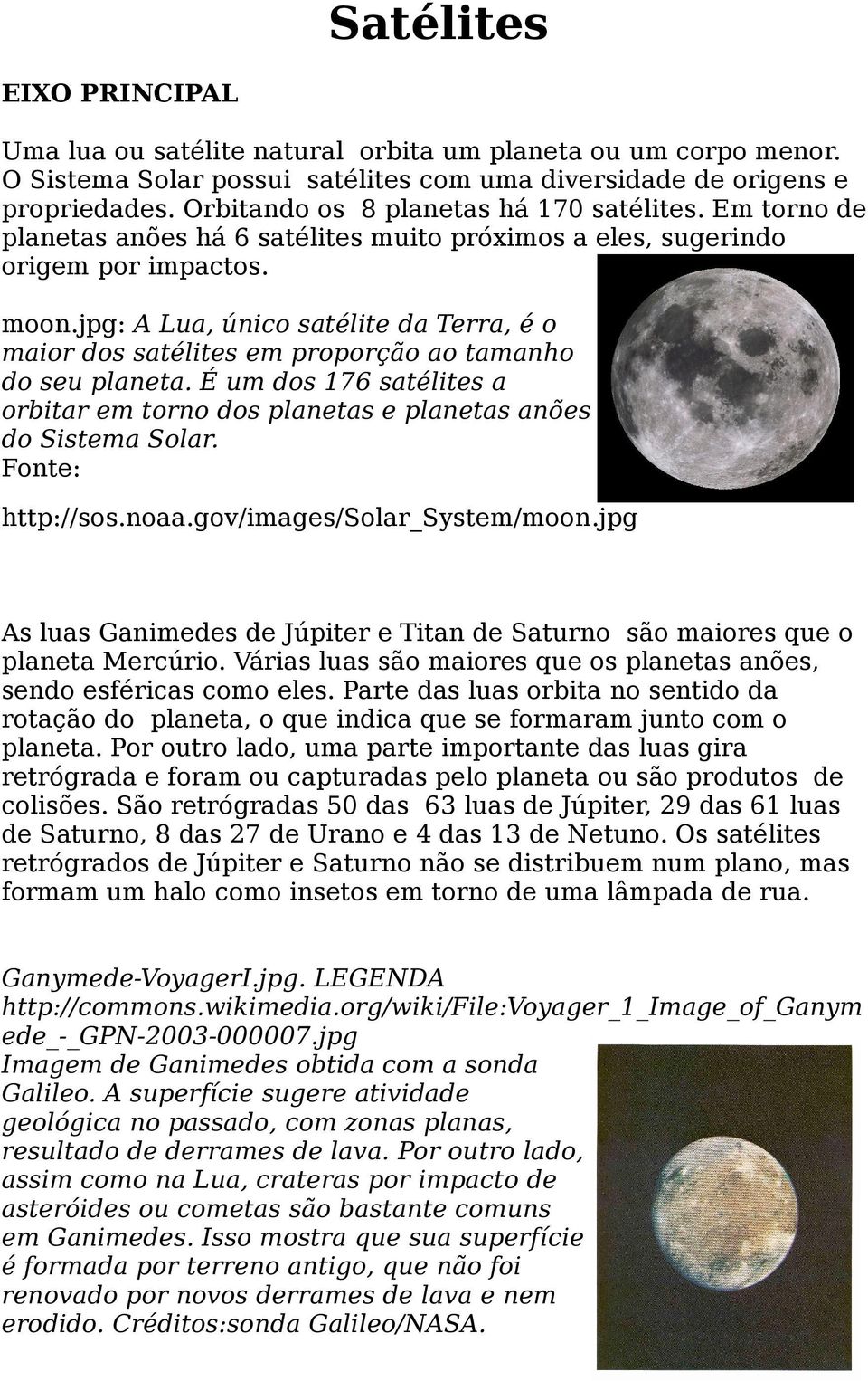 jpg: A Lua, único satélite da Terra, é o maior dos satélites em proporção ao tamanho do seu planeta. É um dos 176 satélites a orbitar em torno dos planetas e planetas anões do Sistema Solar.