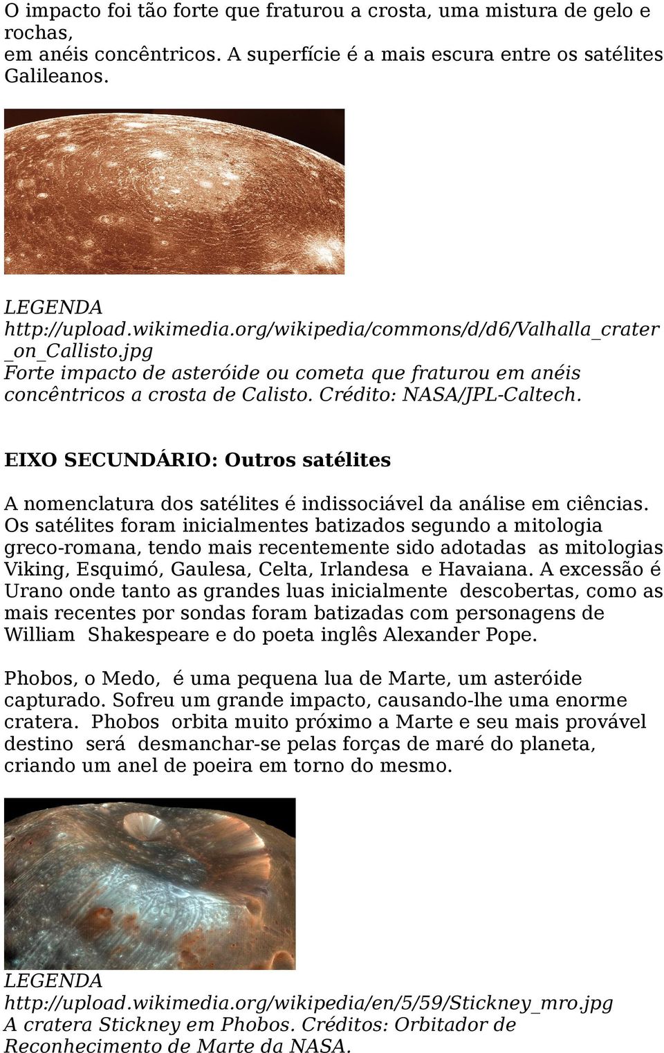 EIXO SECUNDÁRIO: Outros satélites A nomenclatura dos satélites é indissociável da análise em ciências.