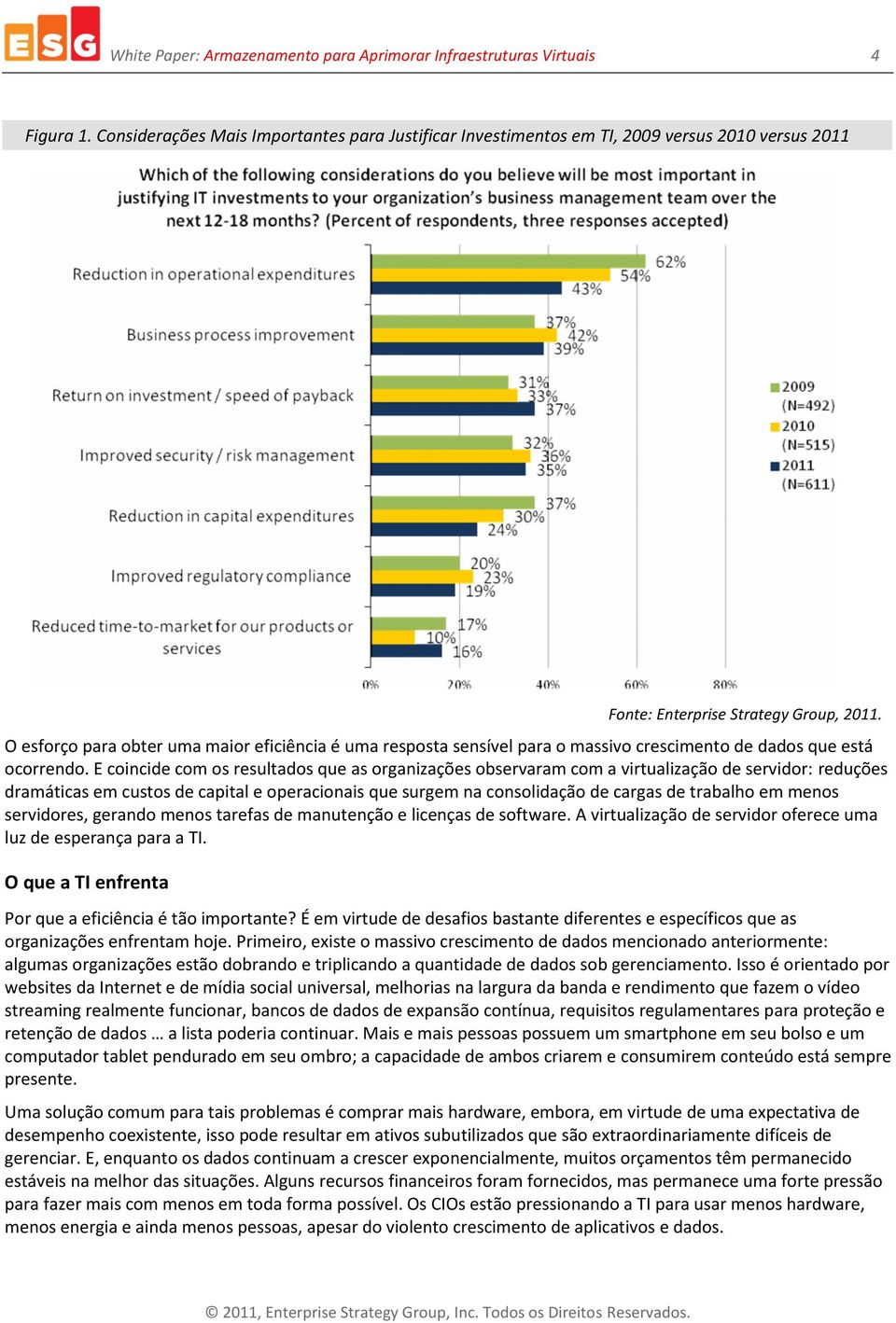 O esforço para obter uma maior eficiência é uma resposta sensível para o massivo crescimento de dados que está ocorrendo.