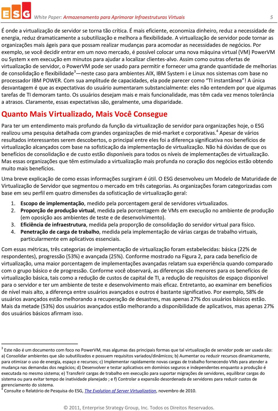 A virtualização de servidor pode tornar as organizações mais ágeis para que possam realizar mudanças para acomodar as necessidades de negócios.