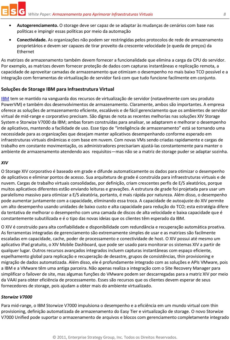 As organizações não podem ser restringidas pelos protocolos de rede de armazenamento proprietários e devem ser capazes de tirar proveito da crescente velocidade (e queda de preços) da Ethernet As