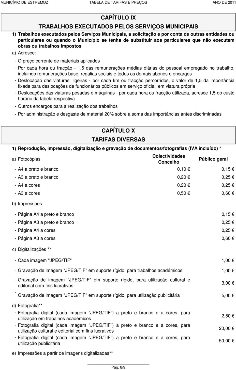 fracção 1,5 das remunerações médias diárias do pessoal empregado no trabalho, incluindo remunerações base, regalias sociais e todos os demais abonos e encargos Deslocação das viaturas ligeiras por