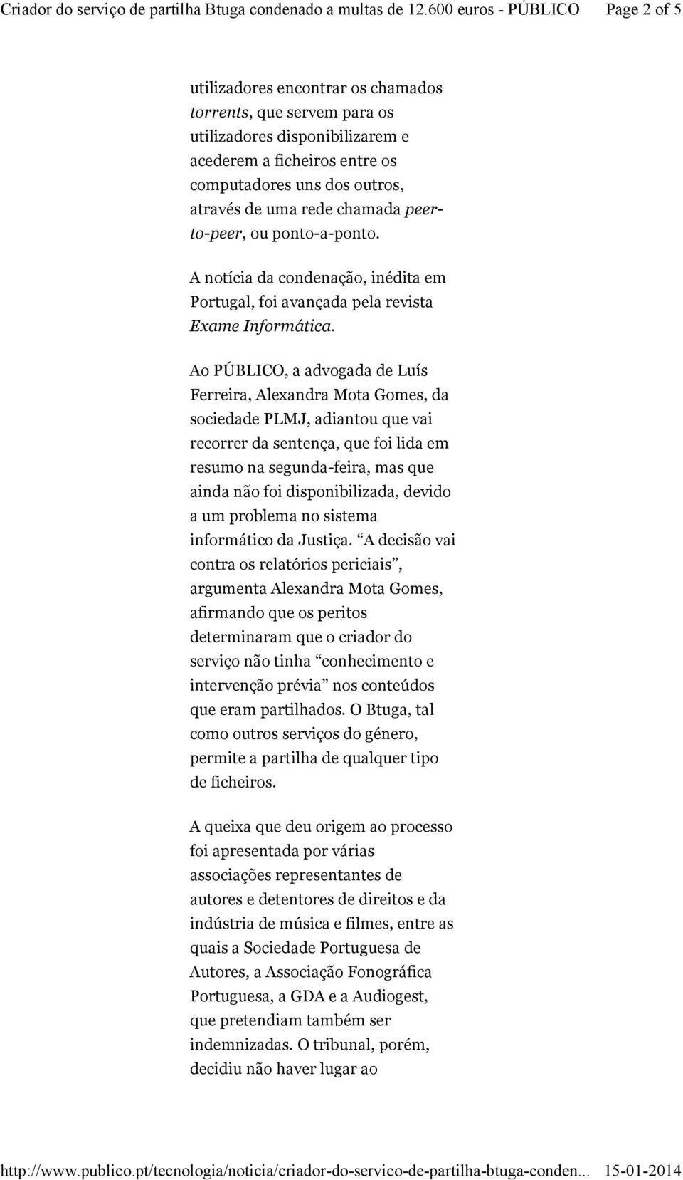 Ao PÚBLICO, a advogada de Luís Ferreira, Alexandra Mota Gomes, da sociedade PLMJ, adiantou que vai recorrer da sentença, que foi lida em resumo na segunda-feira, mas que ainda não foi