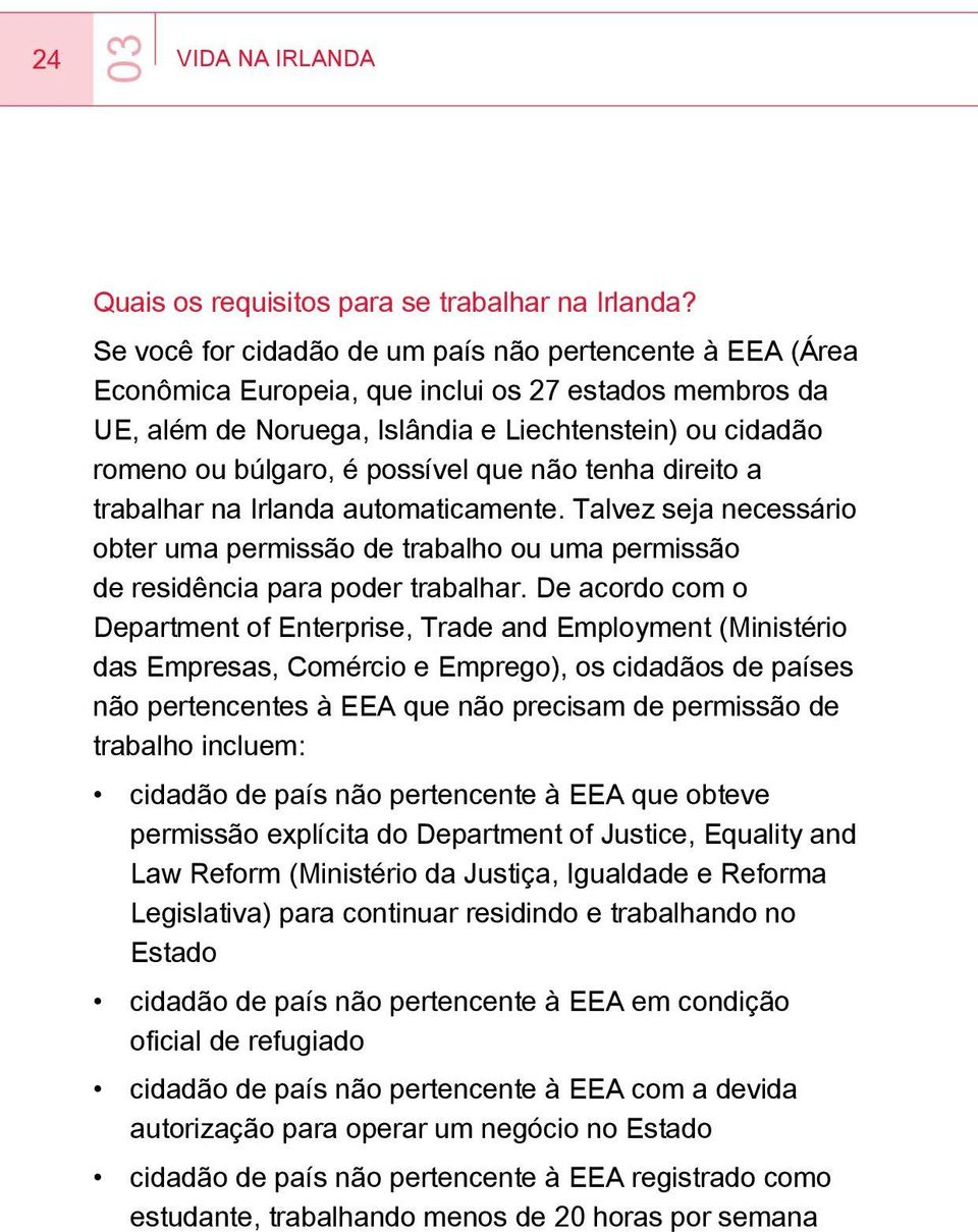 possível que não tenha direito a trabalhar na Irlanda automaticamente. Talvez seja necessário obter uma permissão de trabalho ou uma permissão de residência para poder trabalhar.