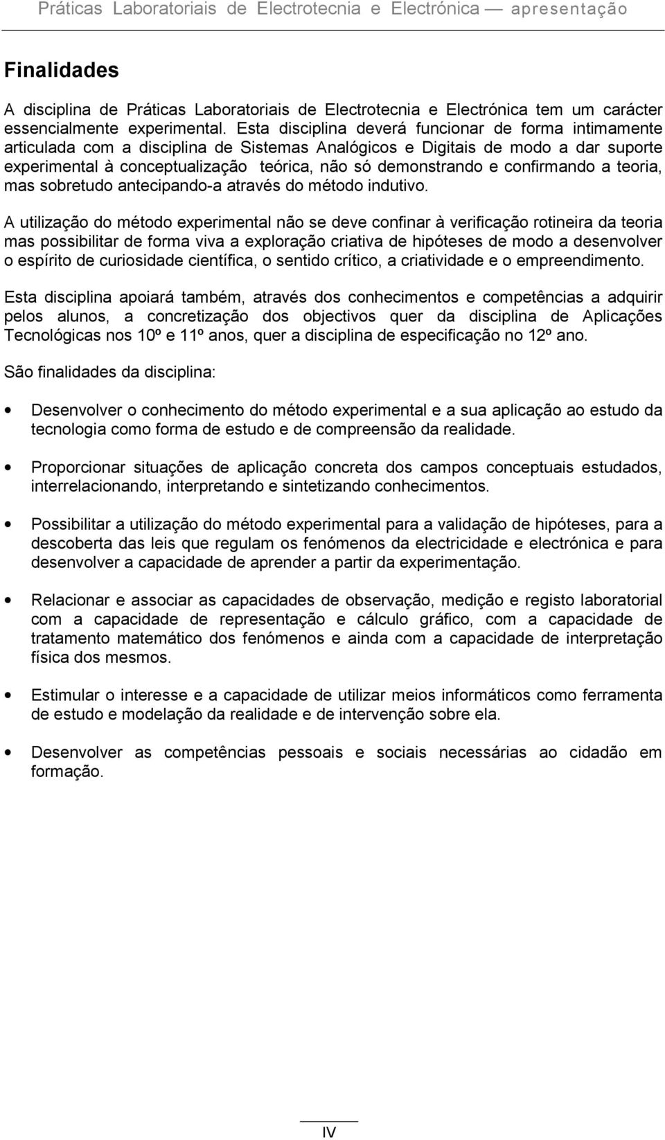 e confirmando a teoria, mas sobretudo antecipando-a através do método indutivo.