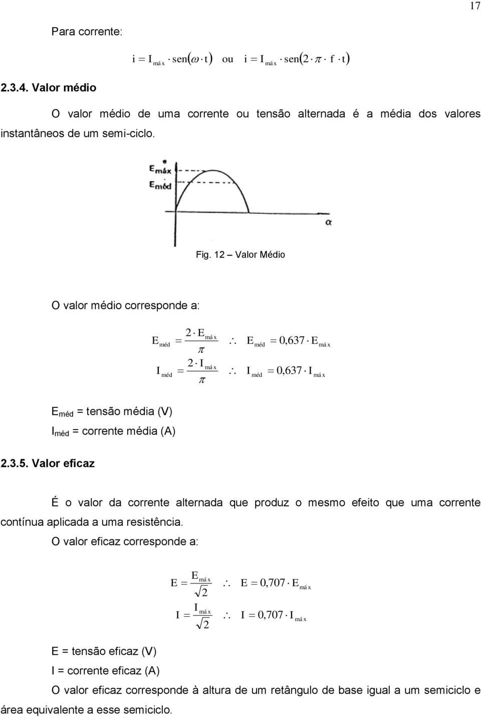 alor ficaz É o valor da corrnt altrnada qu produz o msmo fito qu uma corrnt contínua aplicada a uma rsistência.