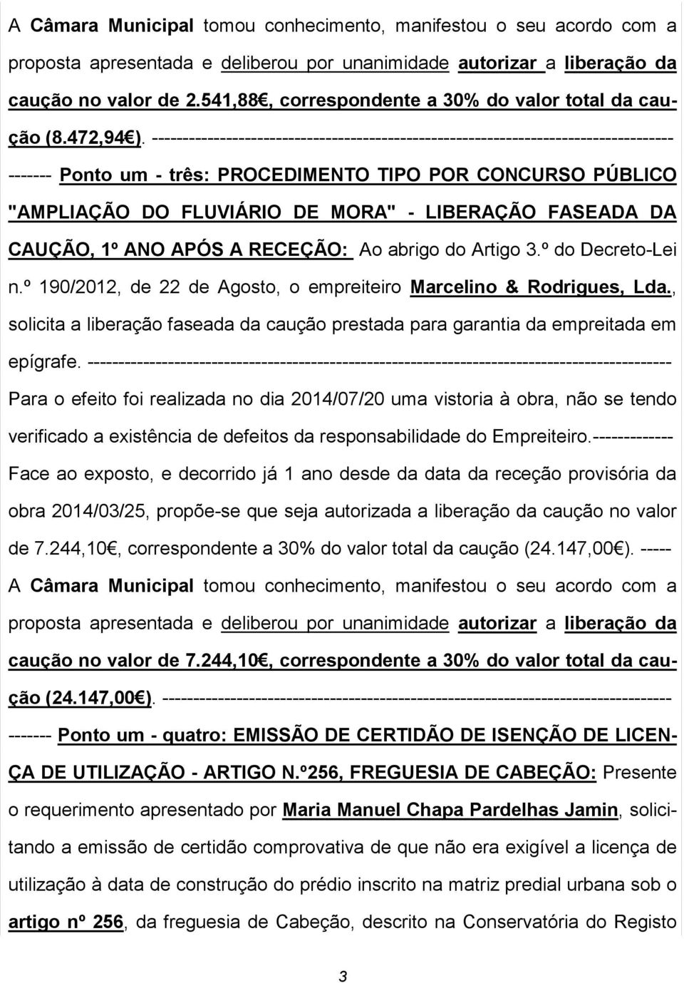 ------------------------------------------------------------------------------------ ------- Ponto um - três: PROCEDIMENTO TIPO POR CONCURSO PÚBLICO "AMPLIAÇÃO DO FLUVIÁRIO DE MORA" - LIBERAÇÃO