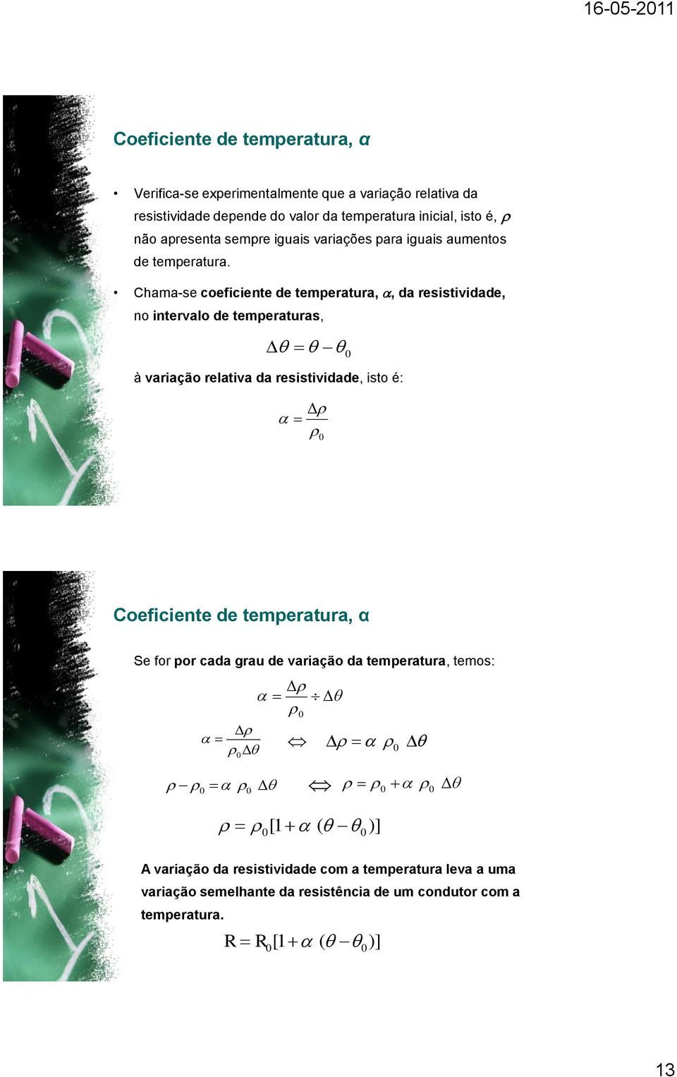 Chama-se coeficiente de temperatura,, da resistividade, no intervalo de temperaturas, 0 à variação relativa da resistividade, isto é: 0 Coeficiente de