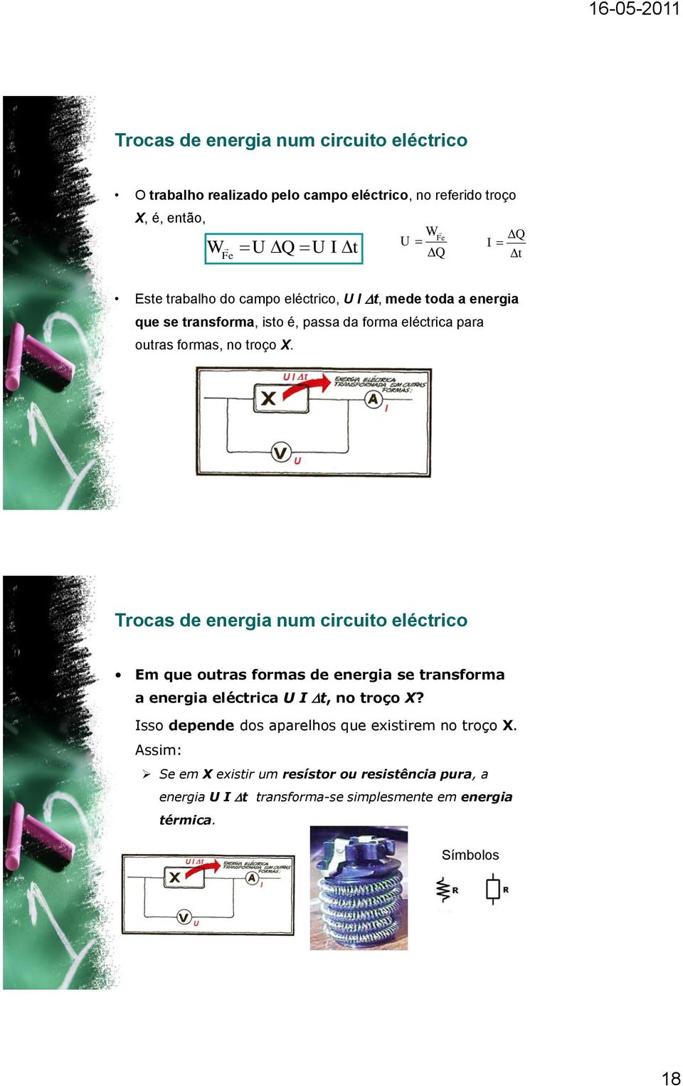 Trocas de energia num circuito eléctrico Em que outras formas de energia se transforma a energia eléctrica U t, no troço X?