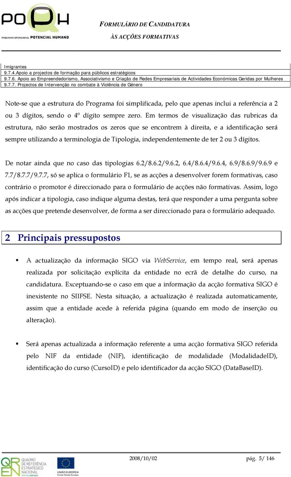 dígits. De ntar ainda que n cas das tiplgias 6.2/8.6.2/9.6.2, 6.4/8.6.4/9.6.4, 6.9/8.6.9/9.6.9 e 7.