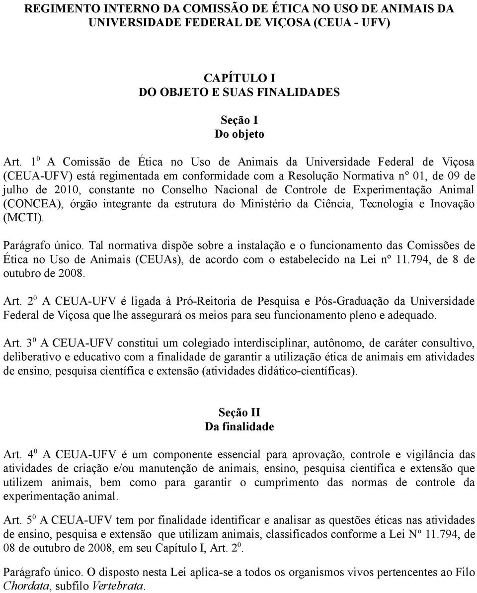 Nacional de Controle de Experimentação Animal (CONCEA), órgão integrante da estrutura do Ministério da Ciência, Tecnologia e Inovação (MCTI). Parágrafo único.