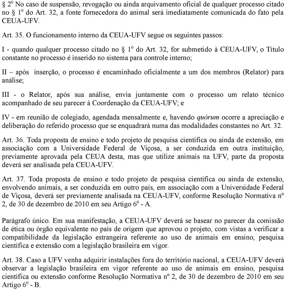 32, for submetido à CEUA-UFV, o Título constante no processo é inserido no sistema para controle interno; II após inserção, o processo é encaminhado oficialmente a um dos membros (Relator) para