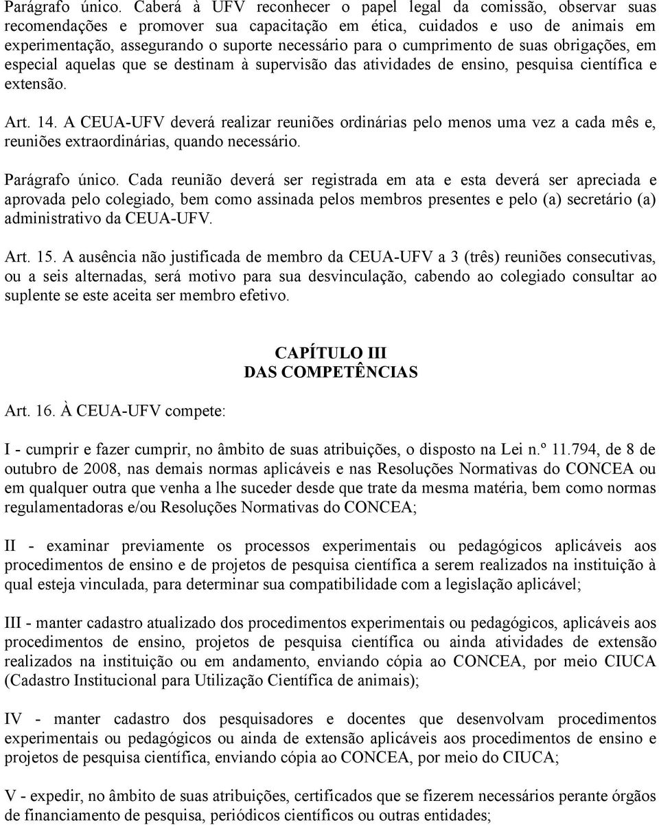 o cumprimento de suas obrigações, em especial aquelas que se destinam à supervisão das atividades de ensino, pesquisa científica e extensão. Art. 14.